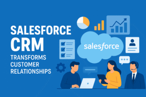 How Salesforce CRM Transforms Customer Relationships